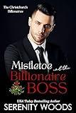 Mistletoe and the Billionaire Boss: The Christchurch Billionaires (A Boss in a Billion Book 7)