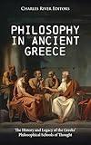 Philosophy in Ancient Greece: The History and Legacy of the Greeks’ Philosophical Schools of Thought