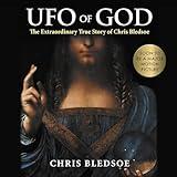 UFO of GOD: The Extraordinary True Story of Chris Bledsoe