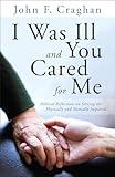 I Was Ill and You Cared for Me: Biblical Reflections on Serving the Physically and Mentally Impaired