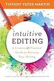 Intuitive Editing: A Creative and Practical Guide to Revising Your Writing