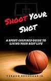 Shoot Your Shot: A Sport-Inspired Guide To Living Your Best Life