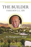 The Builder: Farm Boy C.C. Yin: An Immigrant's Story