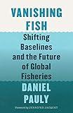 Vanishing Fish: Shifting Baselines and the Future of Global Fisheries