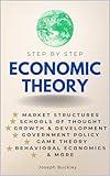 Economic Theory Step-by-Step: A Straightforward Guide to Economic Theory, Ideas, Concepts & Principles (Step By Step Subject Guides)