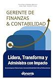 Gerente de Finanzas y Contabilidad: Lidera, Transforma y Administra con Impacto (Spanish Edition)