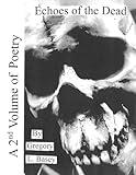 Echoes Of The Dead: A 2nd Volume Of Poetry