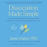 Dissociation Made Simple: A Stigma-Free Guide to Embracing Your Dissociative Mind and Navigating Daily Life