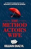 The Method Actor's Wife: A twisted thriller full of romance, mystery, & murder