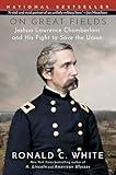 On Great Fields: The Life and Unlikely Heroism of Joshua Lawrence Chamberlain