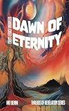 Dawn of Eternity : Eden's Legacy Unraveled (Threads of Revelation Book 1)