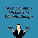 Most Common Mistakes in Website Design Yes/No