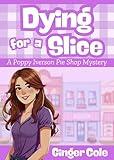 DYING FOR A SLICE: A Cozy Culinary Mystery: A Poppy Iverson Pie Shop Mystery (Sassafras Springs Cozy Mysteries Book 1)