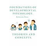 Foundations of Developmental Psychology: Theories and Concepts| This book covers the key concepts, skills, theories, and their proponents—all essential knowledge for successful psychology people.