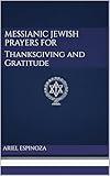 Messianic Jewish Prayers for Thanksgiving and Gratitude (Messianic Jewish Prayerbooks Book 1)