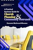 A Practical Business Guide for Church Planning & Community Outreach