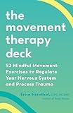 The Movement Therapy Deck: 52 Mindful Movement Exercises to Regulate Your Nervous System and Process Trauma