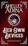 Her Own Devices: A steampunk adventure novel (Magnificent Devices Book 2)