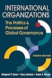 International Organizations: The Politics and Processes of Global Governance