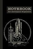 Notebook For Aerospace Engineers: Engineering Notebook for Aerospace Engineers | Aerospace Engineering | 120 Blank Lined Pages, 6" x 9" Engineer Gift Idea