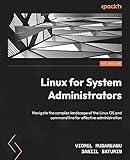 Linux for System Administrators: Navigate the complex landscape of the Linux OS and command line for effective administration