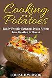 Cooking with Potatoes: Family-Friendly Nutritious Potato Recipes from Breakfast to Dessert (Specific-Ingredient Cookbooks)