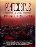 Pentecostals Versus Religions, Sects, and Heresies : Volume I