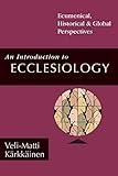 An Introduction to Ecclesiology: Ecumenical, Historical & Global Perspectives