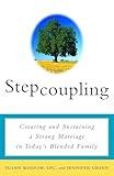 Stepcoupling: Creating and Sustaining a Strong Marriage in Today's Blended Family