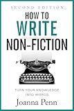 How To Write Non-Fiction: Turn Your Knowledge Into Words Second Edition (Writing Craft Books)