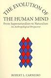The Evolution of the Human Mind: From Supernaturalism to Naturalism - An Anthropological Perspective