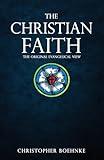 The Christian Faith: The Original Evangelical View (The Evangelical Discipleship)
