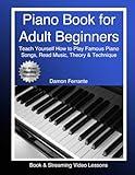 Piano Book for Adult Beginners: Teach Yourself How to Play Famous Piano Songs, Read Music, Theory & Technique (Book & Streaming Video Lessons)