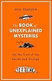 The Book of Unexplained Mysteries: On the Trail of the Secret and the Strange