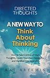 Directed Thoughts A New Way to Think About Thinking: How to Take Control of Your Thoughts, Create Your Own Happiness, and Manifest Your Best Life