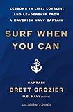 Surf When You Can: Lessons in Life, Loyalty, and Leadership from a Maverick Navy Captain