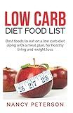 LOW CARB DIET FOOD LIST: Best Foods to Eat on a Low Carb Diet Along with a Meal Plan, for Healthy Living and Weight Loss