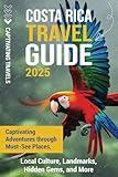 Costa Rica Travel Guide: Captivating Adventures through Must-See Places, Local Culture, Landmarks, Hidden Gems, and More (Traveling the World)