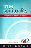 True Spirituality: Becoming a Romans 12 Christian