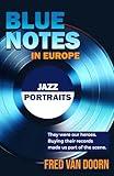 BLUE NOTES IN EUROPE Jazz Portraits (Portraits and Biographies of Jazz Musicians)