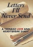 Letters I’ll Never Send: A Journey of Teenage Love, Loss, and Self-Discovery Book: A Collection of Unsent Letters Exploring First Love, Friendship, and Growing Up