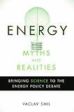 Energy Myths and Realities: Bringing Science to the Energy Policy Debate