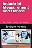 Industrial Measurement and Control: Fundamentals of Industrial Instrumentation (Instrumentation and Control Studies)