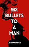 Six Bullets to a Man: A Duke Gibbs Vigilante Thriller