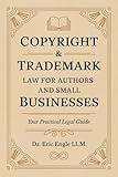Copyright & Trademark Law for Authors and Small Businesses: Your practical Legal Guide Book to Copyright, Trademark, IP, Licenses and Assignments (Know ... Language, No Jargon, Easy to Understand. 1)