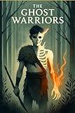 The Ghost Warriors (The Ghost Warriors Series)