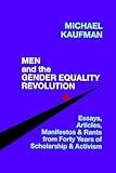 Men and the Gender Equality Revolution: Essays, Articles, Manifestos, & Rants From Forty Years of Scholarship & Activism