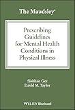 The Maudsley Prescribing Guidelines for Mental Health Conditions in Physical Illness