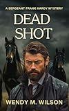 Dead Shot: A Historical Western Kidnapping Thriller (The Sergeant Frank Hardy Mysteries Book 4)