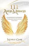 111 Angel Messages: Channeled Guidance To Awaken, Heal & Inspire Your Soul